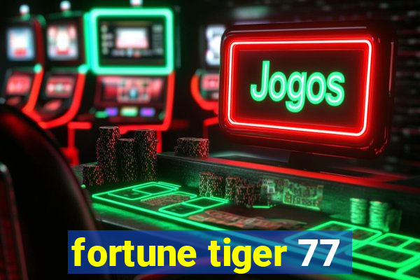 fortune tiger 77